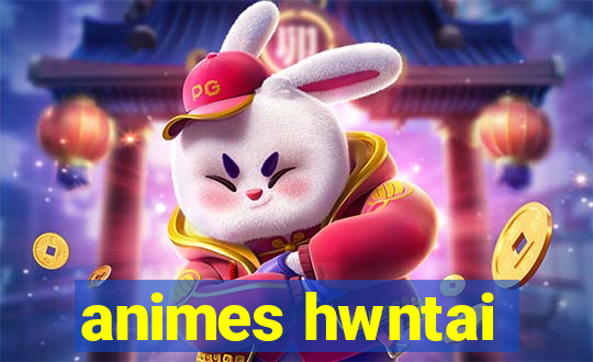 animes hwntai